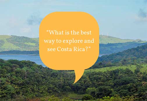 “What is the best way to explore and see Costa Rica?”
