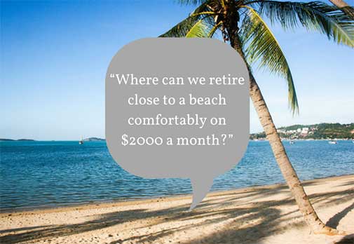 Retire close to a beach comfortably on $2000 a month?