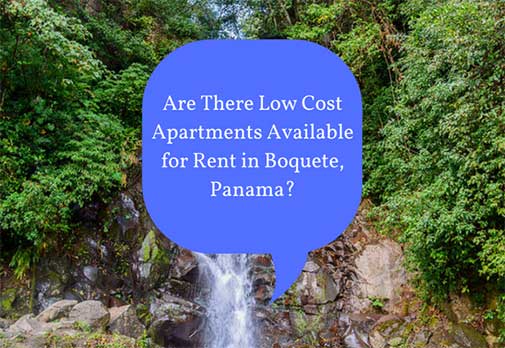 Are There Low Cost Apartments Available for Rent in Boquete, Panama?