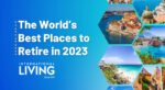 Best Places To Retire In 2023: The Annual Global Retirement Index